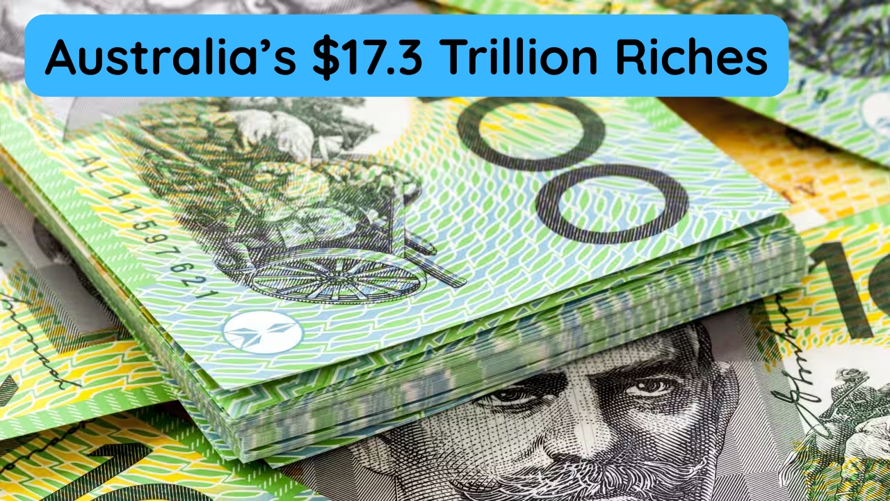 Australia’s $17.3 Trillion